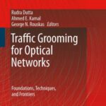 خرید و دانلود نسخه کامل کتاب Traffic Grooming for Optical Networks: Foundations, Techniques and Frontiers (Optical Networks)