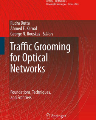 خرید و دانلود نسخه کامل کتاب Traffic Grooming for Optical Networks: Foundations, Techniques and Frontiers (Optical Networks)
