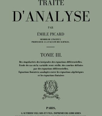خرید و دانلود نسخه کامل کتاب TRAITÉ D’ANALYSE TOME III Tome III Des singularités des équations différentielles Étude du cas où la variable reste réelle Équations linéaires Analogies entre les équations algébriques et les équations linéaires Intégration de certaines équations aux dérivées partielles avec des conditions aux limites