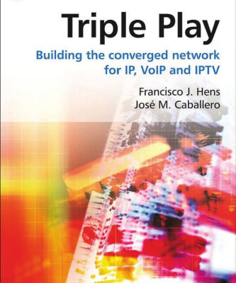 خرید و دانلود نسخه کامل کتاب Triple Play: Building the converged network for IP, VoIP and IPTV (Telecoms Explained)