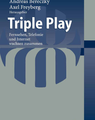 خرید و دانلود نسخه کامل کتاب Triple Play: Fernsehen, Telefonie und Internet wachsen zusammen