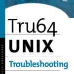 خرید و دانلود نسخه کامل کتاب Tru64 UNIX Troubleshooting: Diagnosing and Correcting System Problems