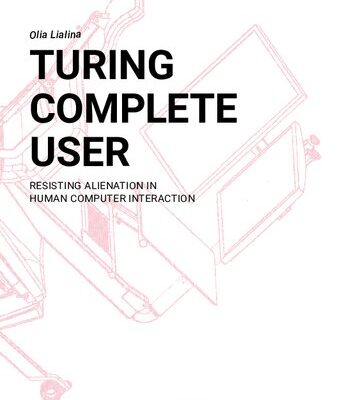 خرید و دانلود نسخه کامل کتاب Turing Complete User: Resisting Alienation In Human Computer Interaction