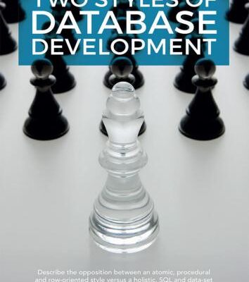 خرید و دانلود نسخه کامل کتاب Two Styles of Database Development: Describe the opposition between an atomic, procedural and row-oriented style versus a holistic, SQL and dataset oriented style, within a relational database