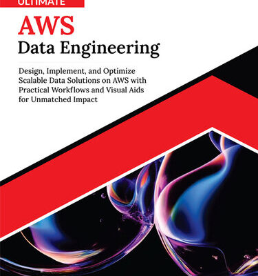 خرید و دانلود نسخه کامل کتاب Ultimate AWS Data Engineering: Design, Implement, and Optimize Scalable Data Solutions on AWS with Practical Workflows and Visual Aids for Unmatched Impact
