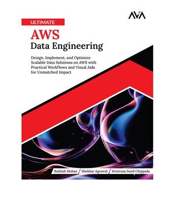 خرید و دانلود نسخه کامل کتاب Ultimate AWS Data Engineering: Design, Implement, and Optimize Scalable Data Solutions on AWS with Practical Workflows and Visual Aids for Unmatched Impact