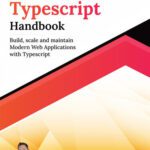 خرید و دانلود نسخه کامل کتاب Ultimate Typescript Handbook: Build, scale and maintain Modern Web Applications with Typescript