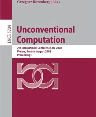 خرید و دانلود نسخه کامل کتاب Unconventional Computing: 7th International Conference, UC 2008 Vienna, Austria, August 25-28, 2008. Proceedings