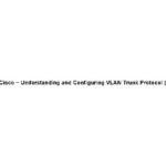خرید و دانلود نسخه کامل کتاب Understanding and Configuring VLAN Trunk Protocol(VTP)