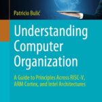 خرید و دانلود نسخه کامل کتاب Understanding Computer Organization  A Guide to Principles Across RISC-V, ARM Cortex, and Intel Architectures
