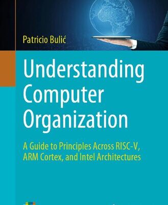 خرید و دانلود نسخه کامل کتاب Understanding Computer Organization A Guide to Principles Across RISC-V, ARM Cortex, and Intel Architectures