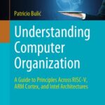 خرید و دانلود نسخه کامل کتاب Understanding Computer Organization: A Guide to Principles Across RISC-V, ARM Cortex, and Intel Architectures