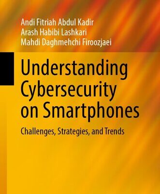 خرید و دانلود نسخه کامل کتاب Understanding Cybersecurity on Smartphones: Challenges, Strategies, and Trends
