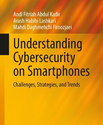 خرید و دانلود نسخه کامل کتاب Understanding Cybersecurity on Smartphones: Challenges, Strategies, and Trends