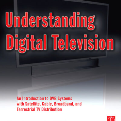 خرید و دانلود نسخه کامل کتاب Understanding Digital Television: An Introduction to DVB Systems with Satellite, Cable, Broadband and Terrestrial TV Distribution