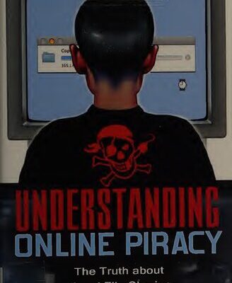 خرید و دانلود نسخه کامل کتاب Understanding Online Piracy: The Truth About Illegal File Sharing