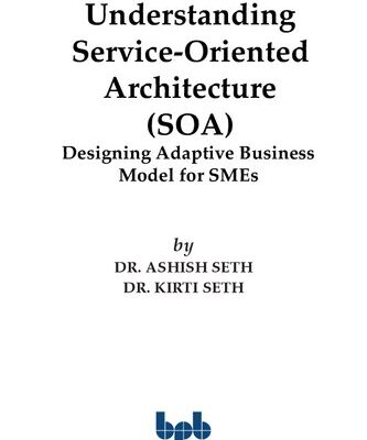 خرید و دانلود نسخه کامل کتاب Understanding Service-Oriented Architecture (SOA): Designing Adaptive Business Model for SMEs