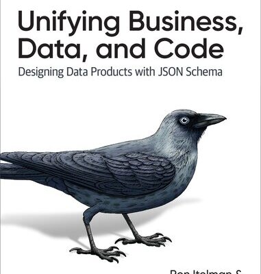 خرید و دانلود نسخه کامل کتاب Unifying Business, Data, and Code: Designing Data Products with JSON Schema