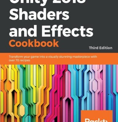 خرید و دانلود نسخه کامل کتاب Unity 2018 Shaders and Effects Cookbook: Transform your game into a visually stunning masterpiece with over 70 recipes, 3rd Edition
