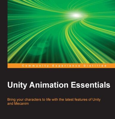 خرید و دانلود نسخه کامل کتاب Unity Animation Essentials – Bring your characters to life with the latest features of Unity and Mecanim