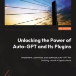 خرید و دانلود نسخه کامل کتاب Unlocking the Power of Auto-GPT and Its Plugins: Implement, customize, and optimize Auto-GPT for building robust AI applications