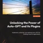 خرید و دانلود نسخه کامل کتاب Unlocking the Power of Auto-GPT and Its Plugins