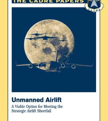 خرید و دانلود نسخه کامل کتاب Unmanned Strategic Airlift: A Viable Option in Meeting the Strategic Airlift Shortfall (CADRE Paper No. 18)