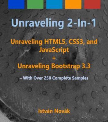 خرید و دانلود نسخه کامل کتاب Unraveling 2-in-1: Unraveling HTLM5, CSS3, and JavaScript + Unraveling Bootstrap 3.3: With Over 250 Complete Code Samples