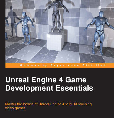 خرید و دانلود نسخه کامل کتاب Unreal Engine 4 Game Development Essentials: Master the basics of Unreal Engine 4 to build stunning video games