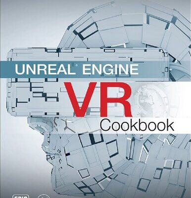 خرید و دانلود نسخه کامل کتاب Unreal Engine VR Cookbook: Developing Virtual Reality with UE4