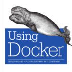 خرید و دانلود نسخه کامل کتاب Using Docker: Developing and Deploying Software with Containers