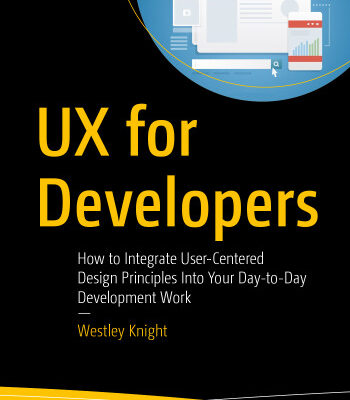 خرید و دانلود نسخه کامل کتاب UX for Developers: How to Integrate User-Centered Design Principles Into Your Day-to-Day Development Work