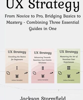 خرید و دانلود نسخه کامل کتاب UX Strategy: From Novice to Pro, Bridging Basics to Mastery – Combining Three Essential Guides in One
