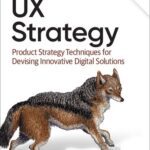 خرید و دانلود نسخه کامل کتاب UX Strategy: Product Strategy Techniques for Devising Innovative Digital Solutions