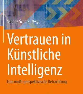 خرید و دانلود نسخه کامل کتاب Vertrauen in Künstliche Intelligenz: Eine multi-perspektivische Betrachtung