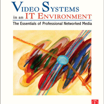 خرید و دانلود نسخه کامل کتاب Video Systems in an IT Environment: The Essentials of Professional Networked Media