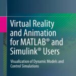 خرید و دانلود نسخه کامل کتاب Virtual Reality and Animation for MATLAB® and Simulink® Users: Visualization of Dynamic Models and Control Simulations