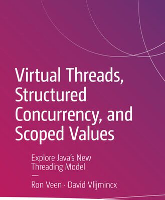 خرید و دانلود نسخه کامل کتاب Virtual Threads, Structured Concurrency, and Scoped Values: Explore Java’s New Threading Model
