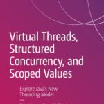 خرید و دانلود نسخه کامل کتاب Virtual Threads, Structured Concurrency, and Scoped Values: Explore Java’s New Threading Model