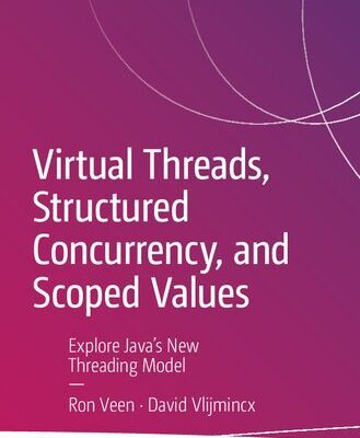 خرید و دانلود نسخه کامل کتاب Virtual Threads, Structured Concurrency, and Scoped Values: Explore Java’s New Threading Model