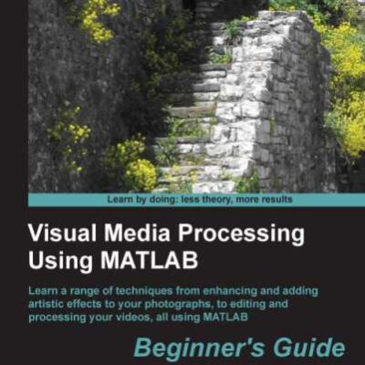 خرید و دانلود نسخه کامل کتاب Visual Media Processing Using MATLAB: Beginner’s Guide