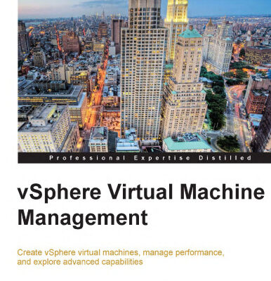 خرید و دانلود نسخه کامل کتاب vSphere Virtual Machine Management: Create vSphere virtual machines, manage performance, and explore advanced capabilities