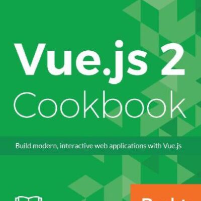 خرید و دانلود نسخه کامل کتاب Vue.js 2 cookbook: build modern, interactive web applications with Vue.js