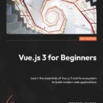 خرید و دانلود نسخه کامل کتاب Vue.js 3 for Beginners: Learn the essentials of Vue.js 3 and its ecosystem to build modern web applications