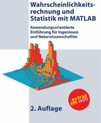 خرید و دانلود نسخه کامل کتاب Wahrscheinlichkeitsrechnung und Statistik mit MATLAB: Anwendungsorientierte Einführung für Ingenieure und Naturwissenschaftler, 2.Auflage