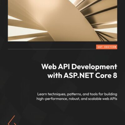 خرید و دانلود نسخه کامل کتاب Web API Development with ASP.NET Core 8: Learn techniques, patterns, and tools for building high-performance, robust