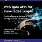 خرید و دانلود نسخه کامل کتاب Web Data APIs for Knowledge Graphs: Easing Access to Semantic Data for Application Developers