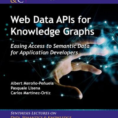 خرید و دانلود نسخه کامل کتاب Web Data APIs for Knowledge Graphs: Easing Access to Semantic Data for Application Developers