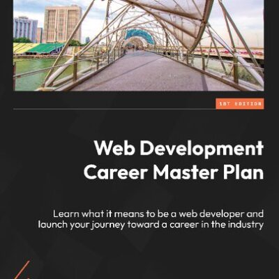 خرید و دانلود نسخه کامل کتاب Web Development Career Master Plan: Learn what it means to be a web developer and launch your journey toward a career