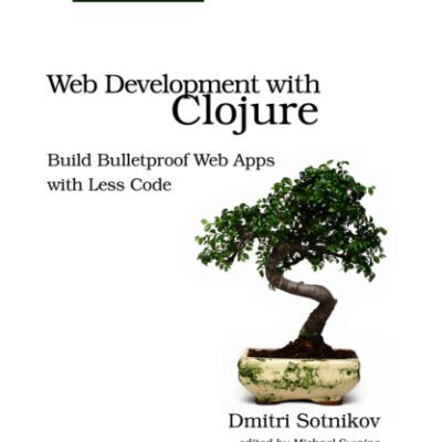 خرید و دانلود نسخه کامل کتاب Web Development with Clojure Build Bulletproof Web Apps with Less Code